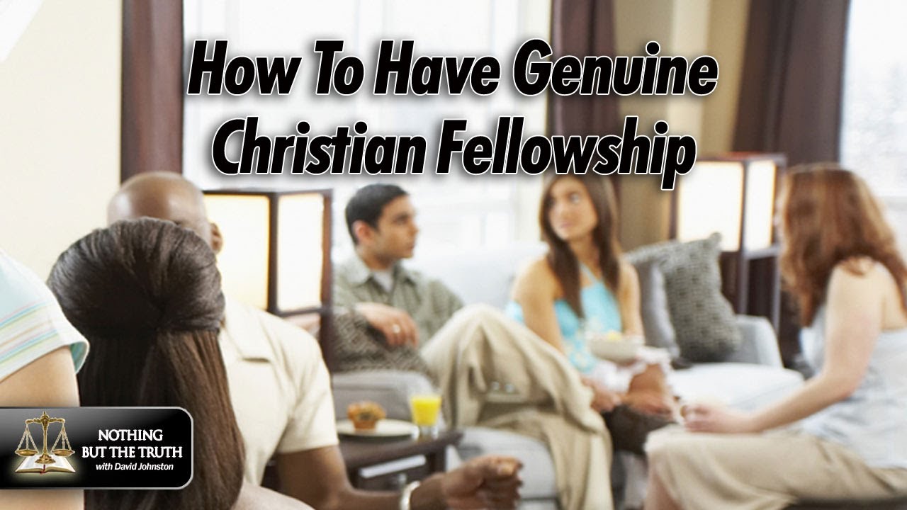 how-to-have-genuine-christian-fellowship-nothing-but-the-truth