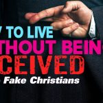 How To Live Without Being Deceived - Fake Christians