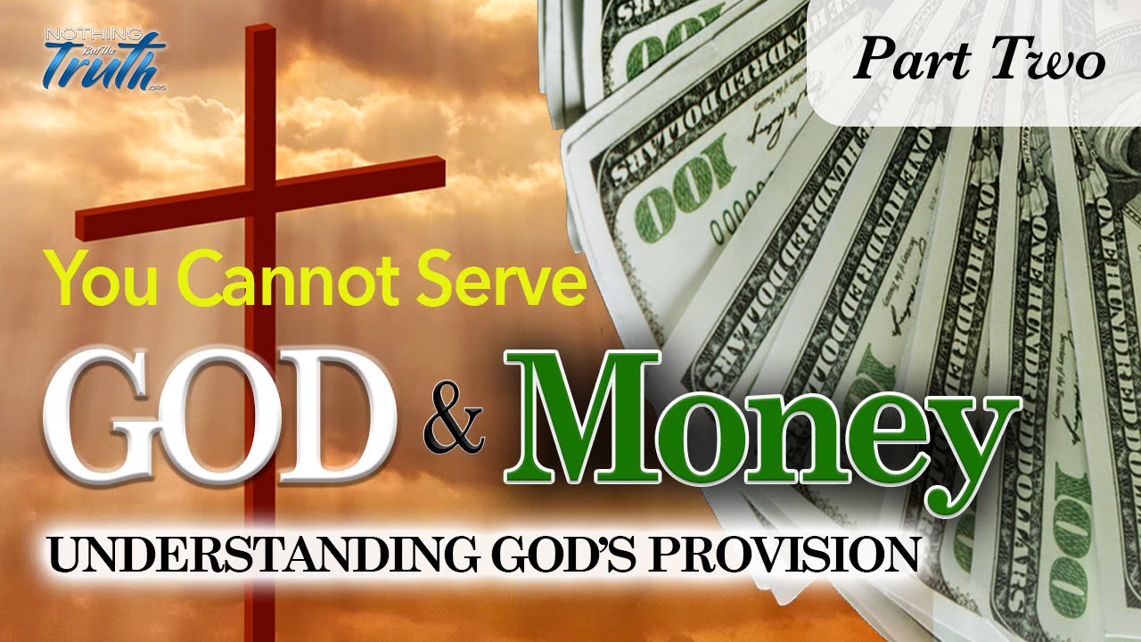 You Cannot Serve God and Money – Part 2 – Nothing But The Truth