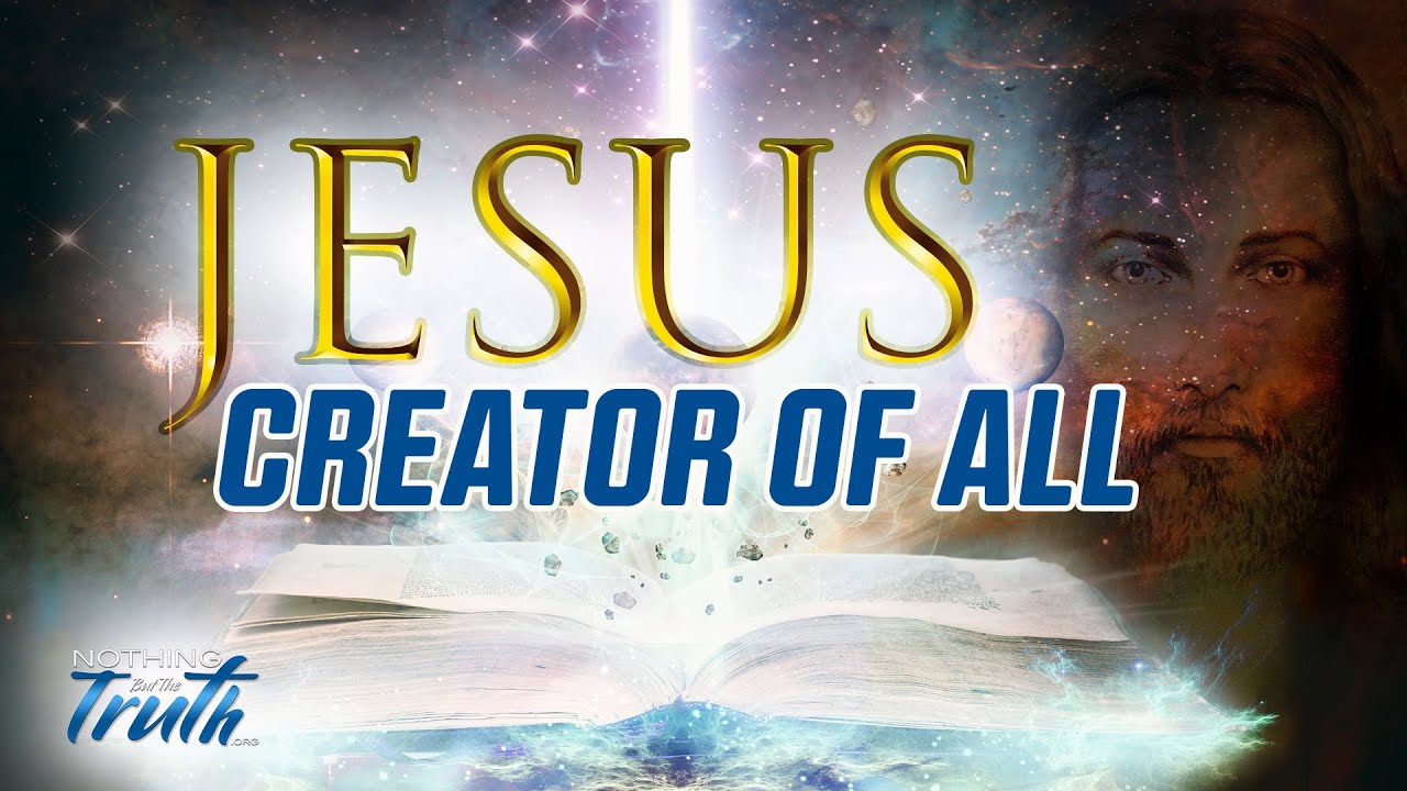 Jesus, Creator Of All! – Nothing But The Truth