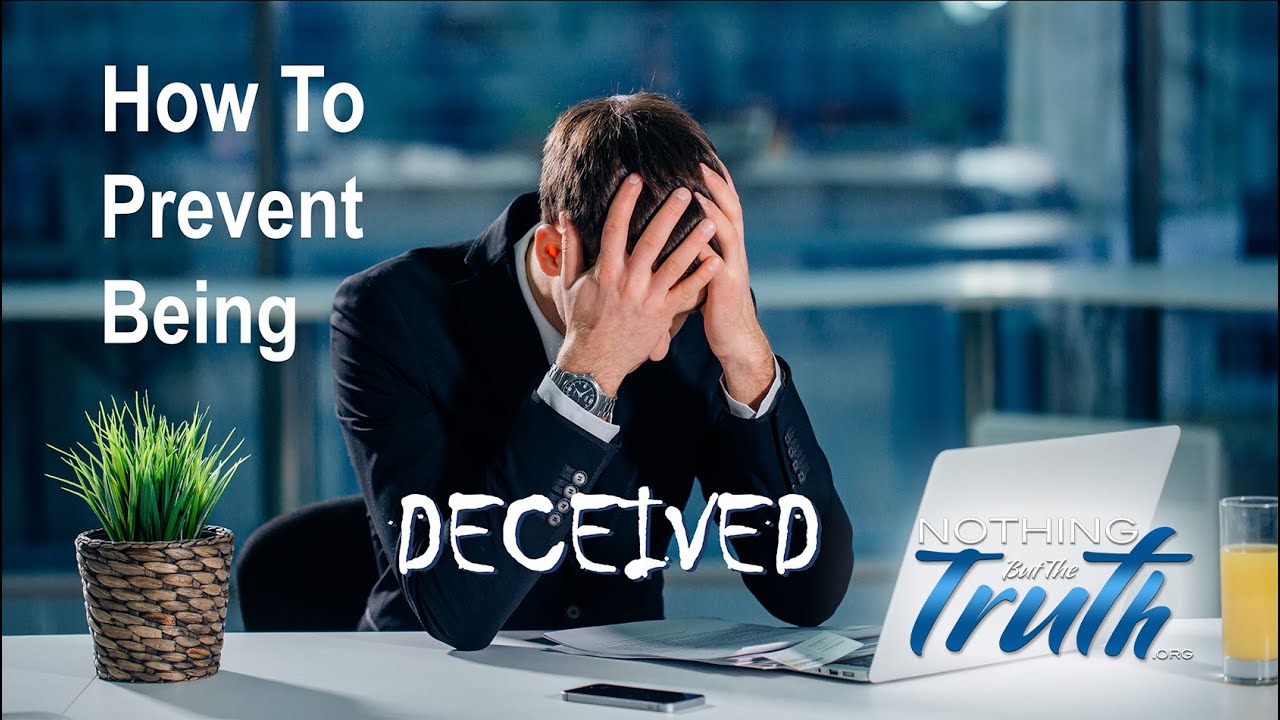 How To Avoid Being Deceived – Nothing But The Truth